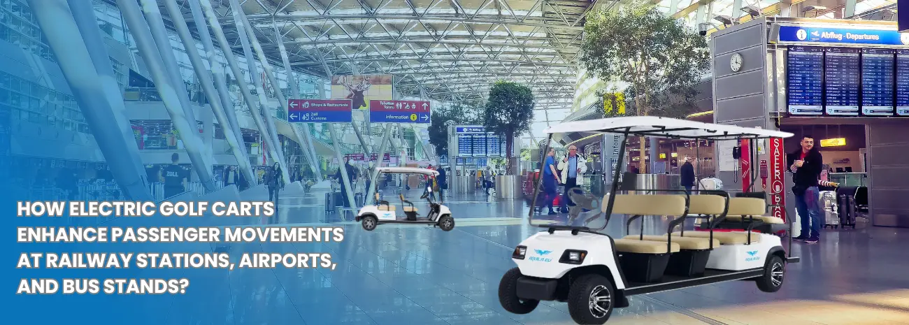 How Electric Golf Carts Enhance Passenger Movement at Railway Stations, Airports, and Bus Stands